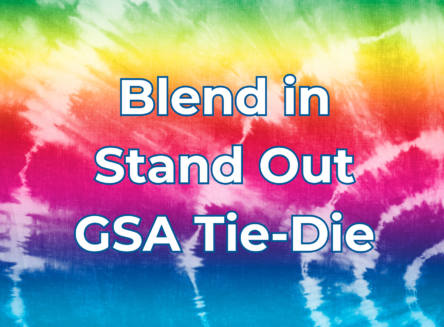 Tie-Die background with text reading: blend in stand out GSA tie-die