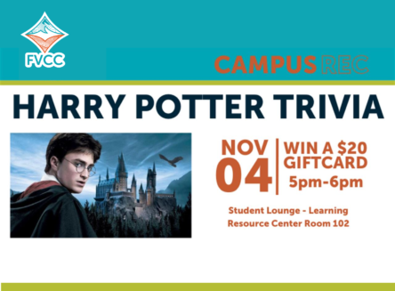 Character of Harry Potter standing in front of Hogwarts school. Words on photo read FVCC Campus Rec Harry Potter trivia Nov 4 win a $20 gift card 5-6pm student lounge learning resource center room 102