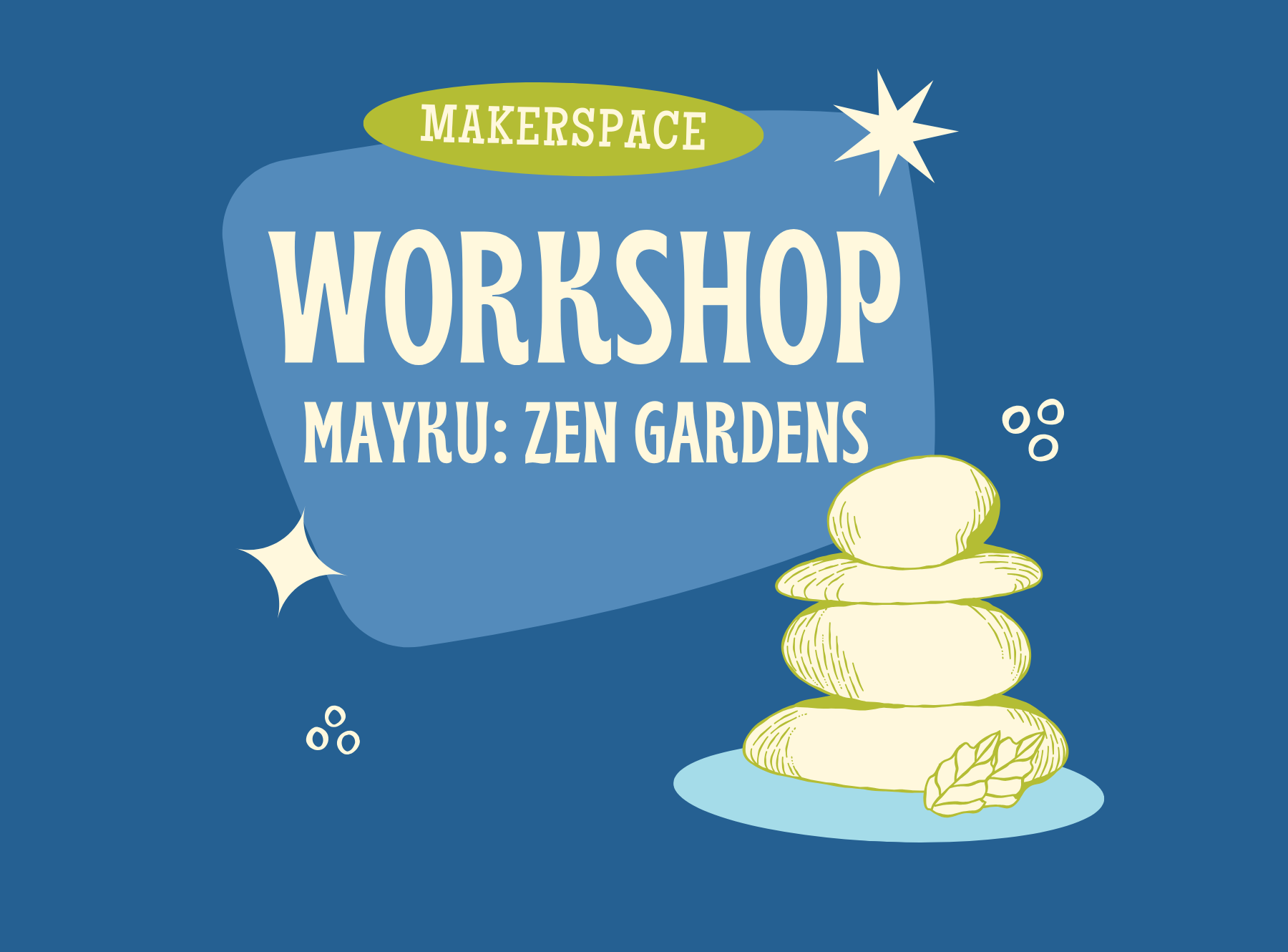 Graphic of zen rocks for zen garden stacked on top of each other. Text reads: Makerspace workshop Mayku: zen gardens