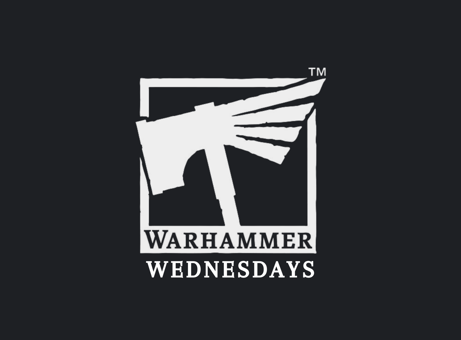 Warhammer Logo axe with wing like shaped end in rectangle frame. Text reads: "Warhammer Wednesdays"