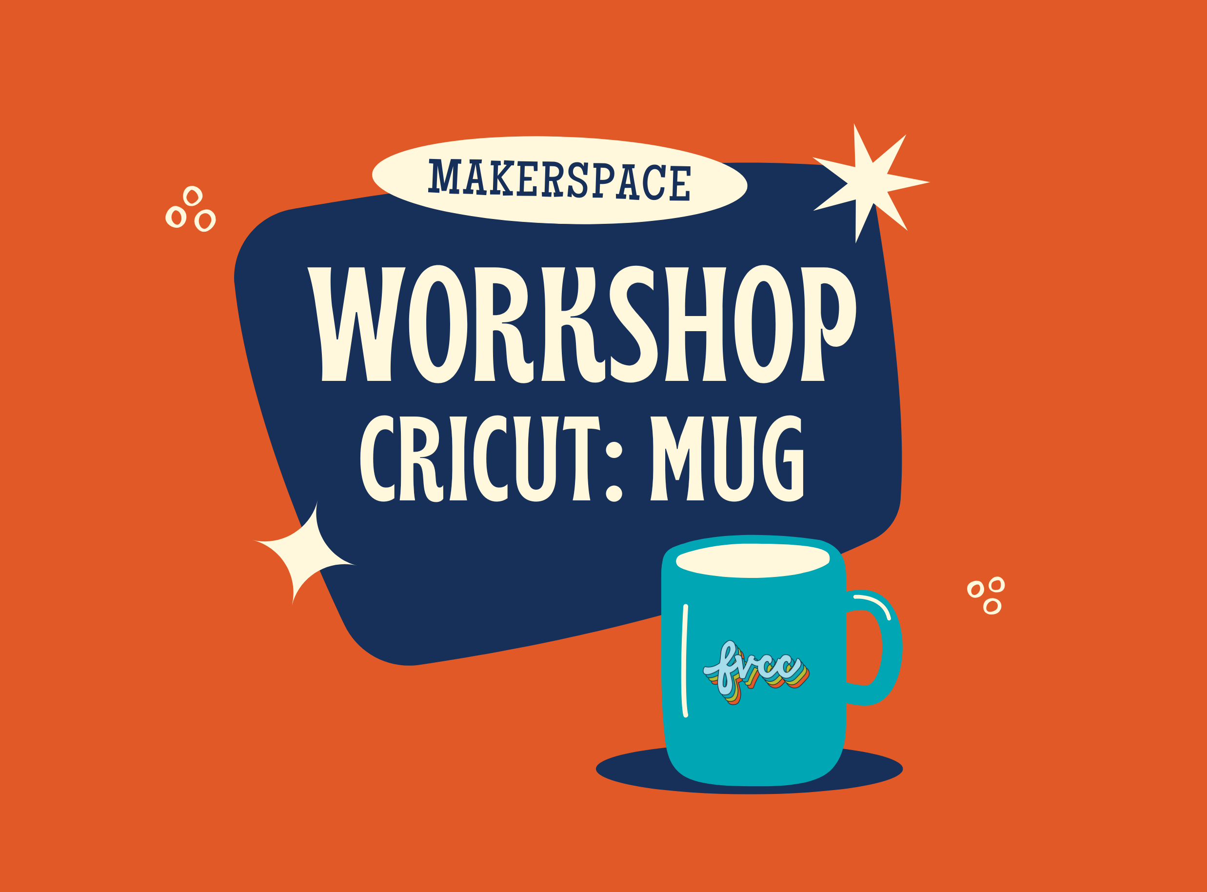 graphic for a free Makerspace workshop where participants will learn to use a Cricut machine to design mugs. The design features a dark blue speech bubble with white text and a stylized light blue mug illustration on a bright orange background. The mug says 'free' in script.