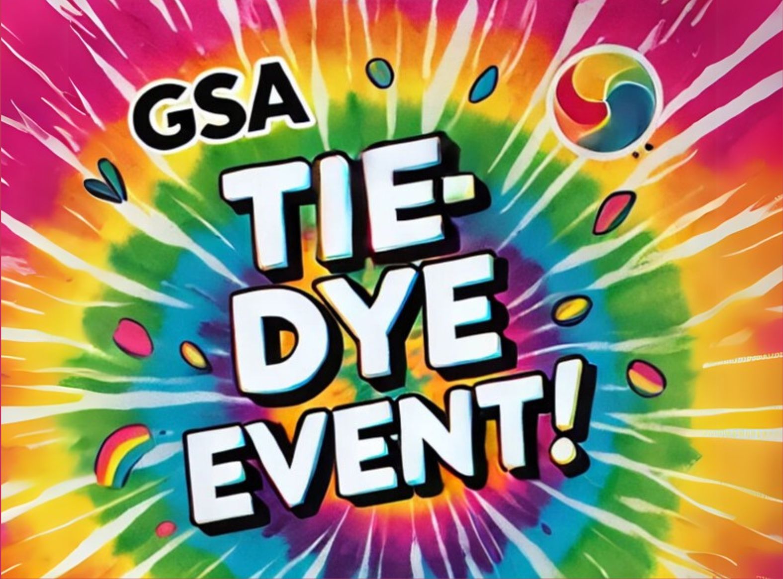 A vibrant tie-dye pattern with swirling colors of pink, yellow, blue, and green. The text "GSA TIE-DYE EVENT!" is prominently displayed in the center in a bold, sans-serif font with white letters and a black outline. Small, colorful shapes like hearts, circles, and teardrops are scattered around the text. A circular logo with a swirl of colors is visible in the upper right corner